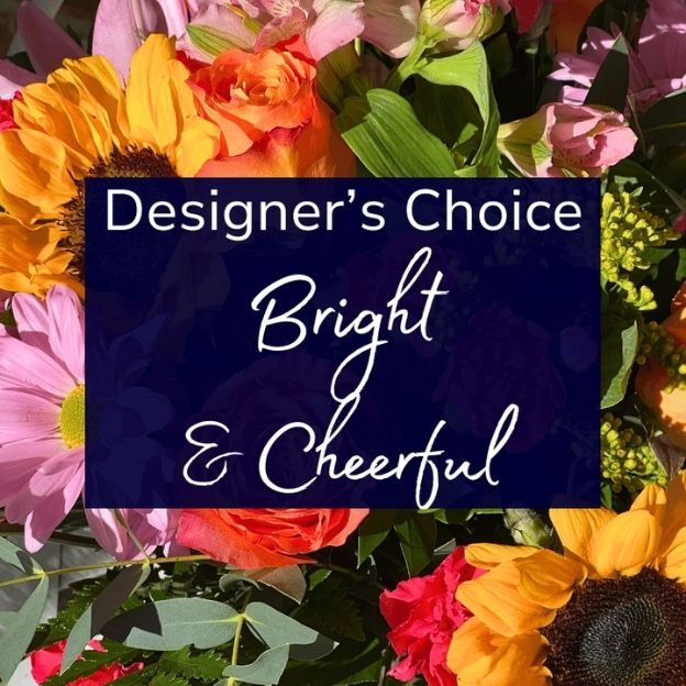 Vibrant mix of flowers in bold colors with text that says &ldquo;Designer&rsquo;s Choice Bright & Cheerful.&rdquo;